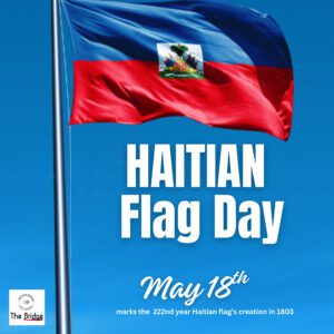 HAITIAN BRIDGE ALLIANCE HONORS HAITIAN FLAG DAY WITH URGENT CALL FOR THE U.S. TO DISMANTLE RACIST IMMIGRATION POLICIES AND STRENGTHEN BILATERAL AND TRADE RELATIONS WITH HAITI